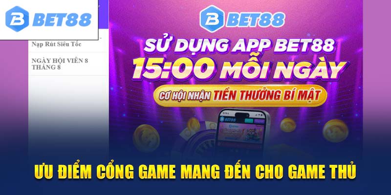 Ưu điểm mà anh em nên lựa chọn cổng game